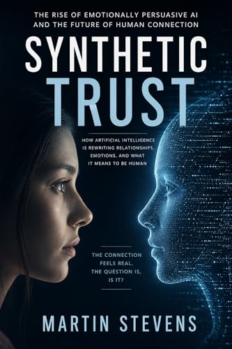 Cover of Synthetic Trust: How AI Learned to Influence Human Emotion by Martin Stevens